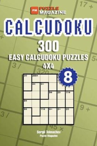 Cover of Calcudoku - 300 Easy Puzzles 4x4 (Volume 8)