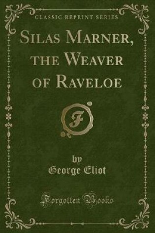 Cover of Silas Marner, the Weaver of Raveloe (Classic Reprint)