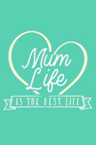 Cover of Mum Life Is The Best Life