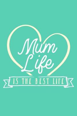 Book cover for Mum Life Is The Best Life