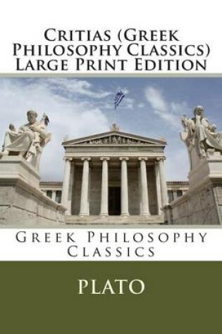 Cover of Critias (Greek Philosophy Classics) Large Print Edition