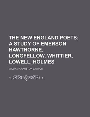 Book cover for The New England Poets; A Study of Emerson, Hawthorne, Longfellow, Whittier, Lowell, Holmes