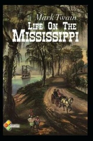 Cover of Life at the Mississippi Annotated