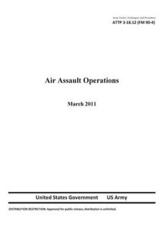 Cover of Army Tactics, Techniques, and Procedures ATTP 3-18.12 (FM 90-4) Air Assault Operations