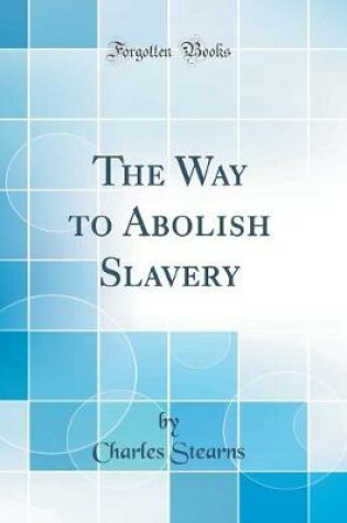 Cover of The Way to Abolish Slavery (Classic Reprint)