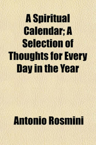 Cover of A Spiritual Calendar; A Selection of Thoughts for Every Day in the Year