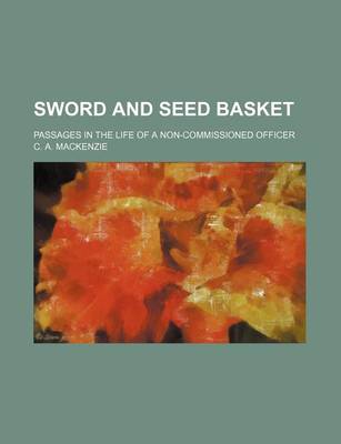 Book cover for Sword and Seed Basket; Passages in the Life of a Non-Commissioned Officer