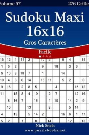 Cover of Sudoku Maxi 16x16 Gros Caractères - Facile - Volume 57 - 276 Grilles