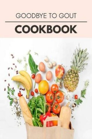 Cover of Goodbye To Gout Cookbook