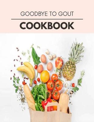 Book cover for Goodbye To Gout Cookbook