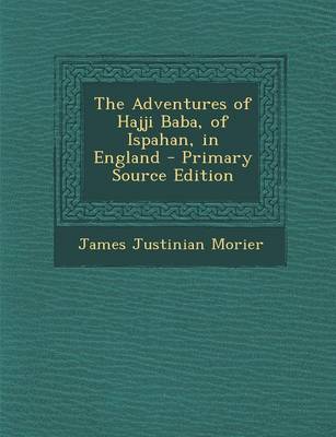 Book cover for The Adventures of Hajji Baba, of Ispahan, in England - Primary Source Edition