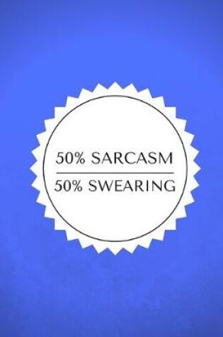 Cover of 50% Sarcasm / 50% Swearing