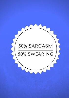 Book cover for 50% Sarcasm / 50% Swearing