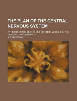 Book cover for The Plan of the Central Nervous System; A Thesis for the Degree of Doctor of Medicine in the University of Cambridge