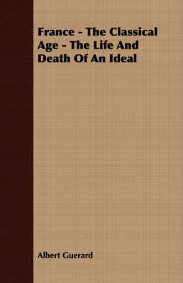 Book cover for France - The Classical Age - The Life And Death Of An Ideal