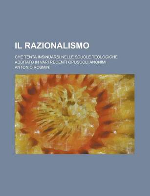 Book cover for Il Razionalismo; Che Tenta Insinuarsi Nelle Scuole Teologiche Additato in Vari Recenti Opuscoli Anonimi