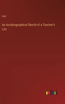 Book cover for An Autobiographical Sketch of a Teacher's Life