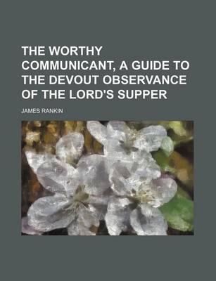 Book cover for The Worthy Communicant, a Guide to the Devout Observance of the Lord's Supper