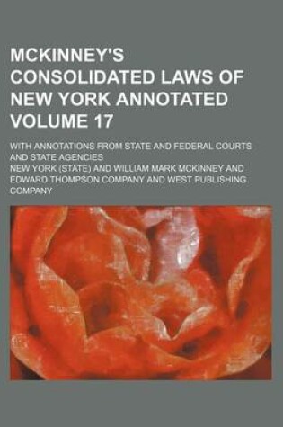 Cover of McKinney's Consolidated Laws of New York Annotated Volume 17; With Annotations from State and Federal Courts and State Agencies