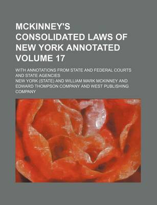 Book cover for McKinney's Consolidated Laws of New York Annotated Volume 17; With Annotations from State and Federal Courts and State Agencies