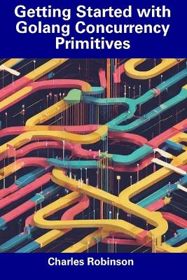 Book cover for Getting Started with Golang Concurrency Primitives