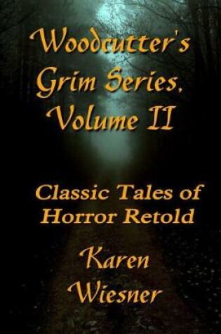 Cover of WOODCUTTEROS GRIM SERIES, Volume II (Classic Tales of Horror Retold)