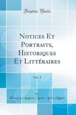 Cover of Notices Et Portraits, Historiques Et Litteraires, Vol. 2 (Classic Reprint)