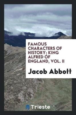 Book cover for Famous Characters of History; King Alfred of England, Vol. II