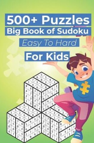 Cover of 500+ Puzzles Big Book of Sudoku Easy To Hard For Kids