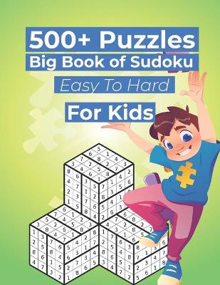 Book cover for 500+ Puzzles Big Book of Sudoku Easy To Hard For Kids