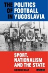 Book cover for The Politics of Football in Yugoslavia