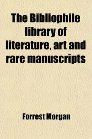 Cover of The Bibliophile Library of Literature, Art and Rare Manuscripts (Volume 5); History, Biography, Science, Poetry, Drama, Travel, Adventure, Fiction, an