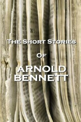 Cover of The Short Stories Of Arnold Bennett