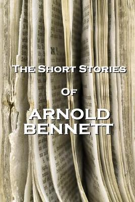 Book cover for The Short Stories Of Arnold Bennett