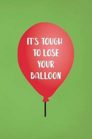 Cover of It's Tough To Lose Your Balloon