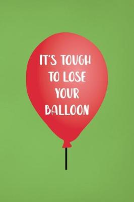 Cover of It's Tough To Lose Your Balloon