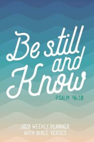 Cover of 2020 Weekly Planner With Bible Verses Be Still And Know Psalm 46