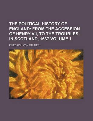 Book cover for The Political History of England; From the Accession of Henry VII, to the Troubles in Scotland, 1637 Volume 1