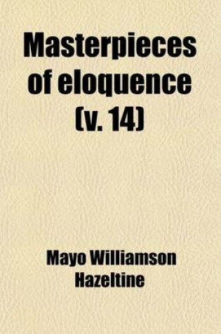 Cover of Masterpieces of Eloquence (Volume 14); Famous Orations of Great World Leaders from Early Greece to the Present Time