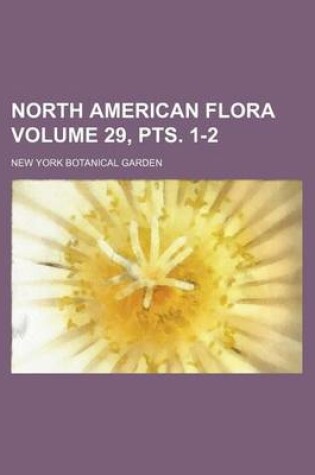 Cover of North American Flora Volume 29, Pts. 1-2