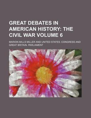 Book cover for Great Debates in American History; The Civil War Volume 6