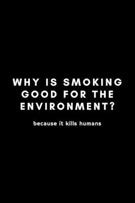 Book cover for Why Is Smoking Good For The Environment?