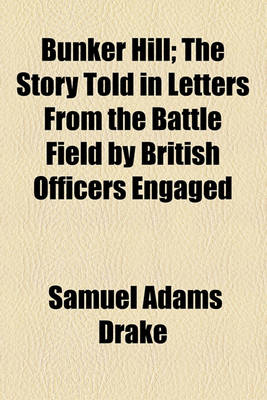 Book cover for Bunker Hill; The Story Told in Letters from the Battle Field by British Officers Engaged