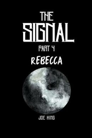 Cover of The Signal. Part 4, Rebecca.