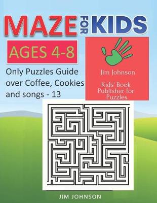 Cover of Maze for Kids Ages 4-8 - Only Puzzles No Answers Guide You Need for Having Fun on the Weekend - 13