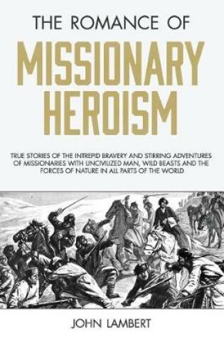 Cover of The Romance of Missionary Heroism