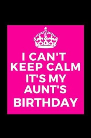 Cover of I Can't Keep Calm It's My Aunt's Birthday