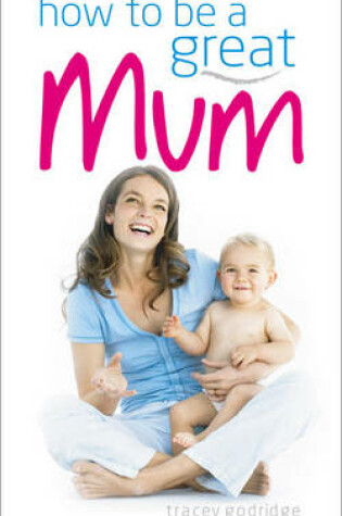 Cover of How to be a Great Mum