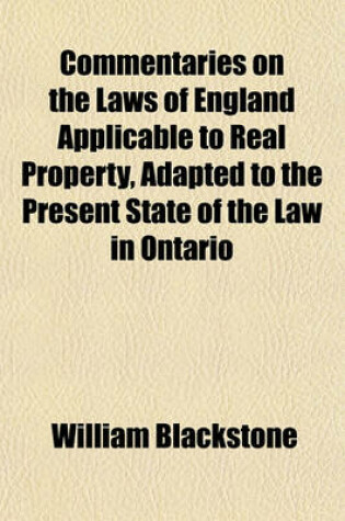 Cover of Commentaries on the Laws of England Applicable to Real Property, Adapted to the Present State of the Law in Ontario