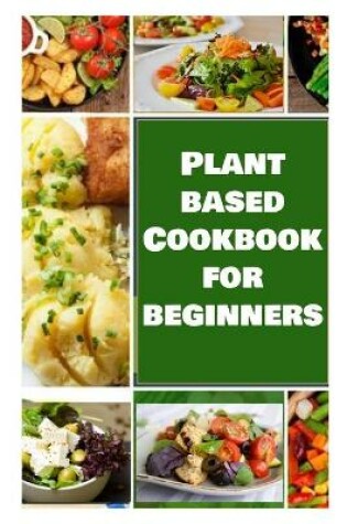 Cover of Plant Based Cookbook for Beginners